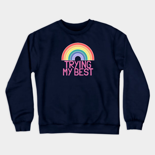 Trying My Best Rainbow Crewneck Sweatshirt by NightField